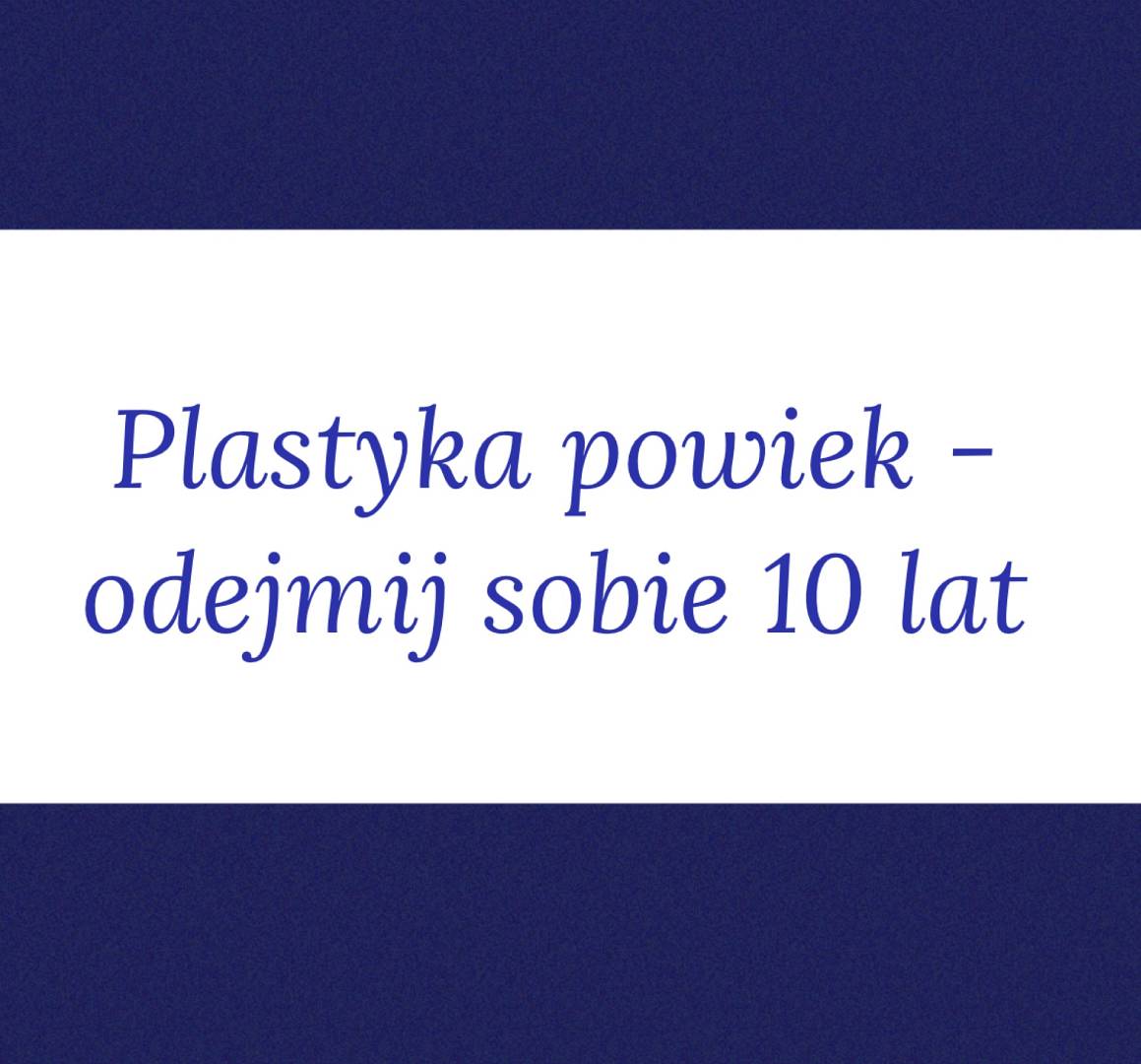 Plastyka powiek - drobny zabieg, który odmładza o 10 lat - 5 2025